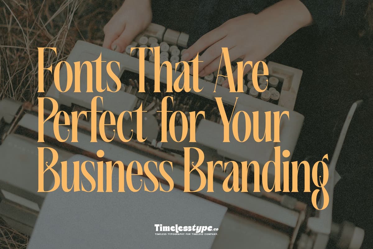 Fonts That Are Perfect for Your Business Branding — Timeless Type journal