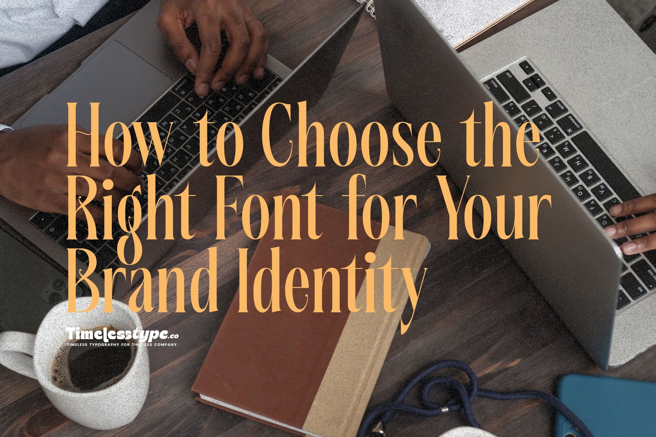 How to Choose the Right Font for Your Brand Identity