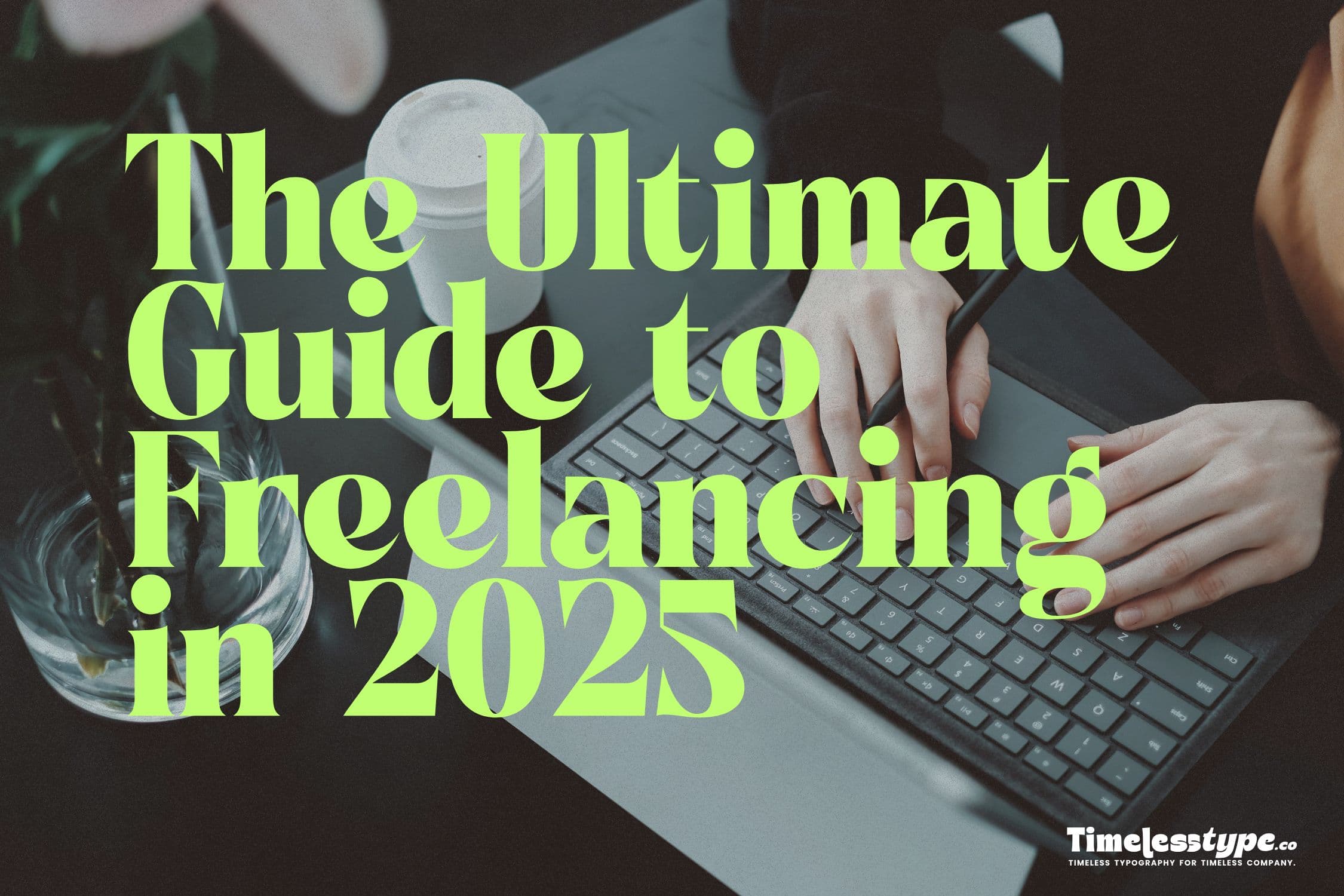 The Ultimate Guide to Freelancing in 2025: How to Start and Succeed