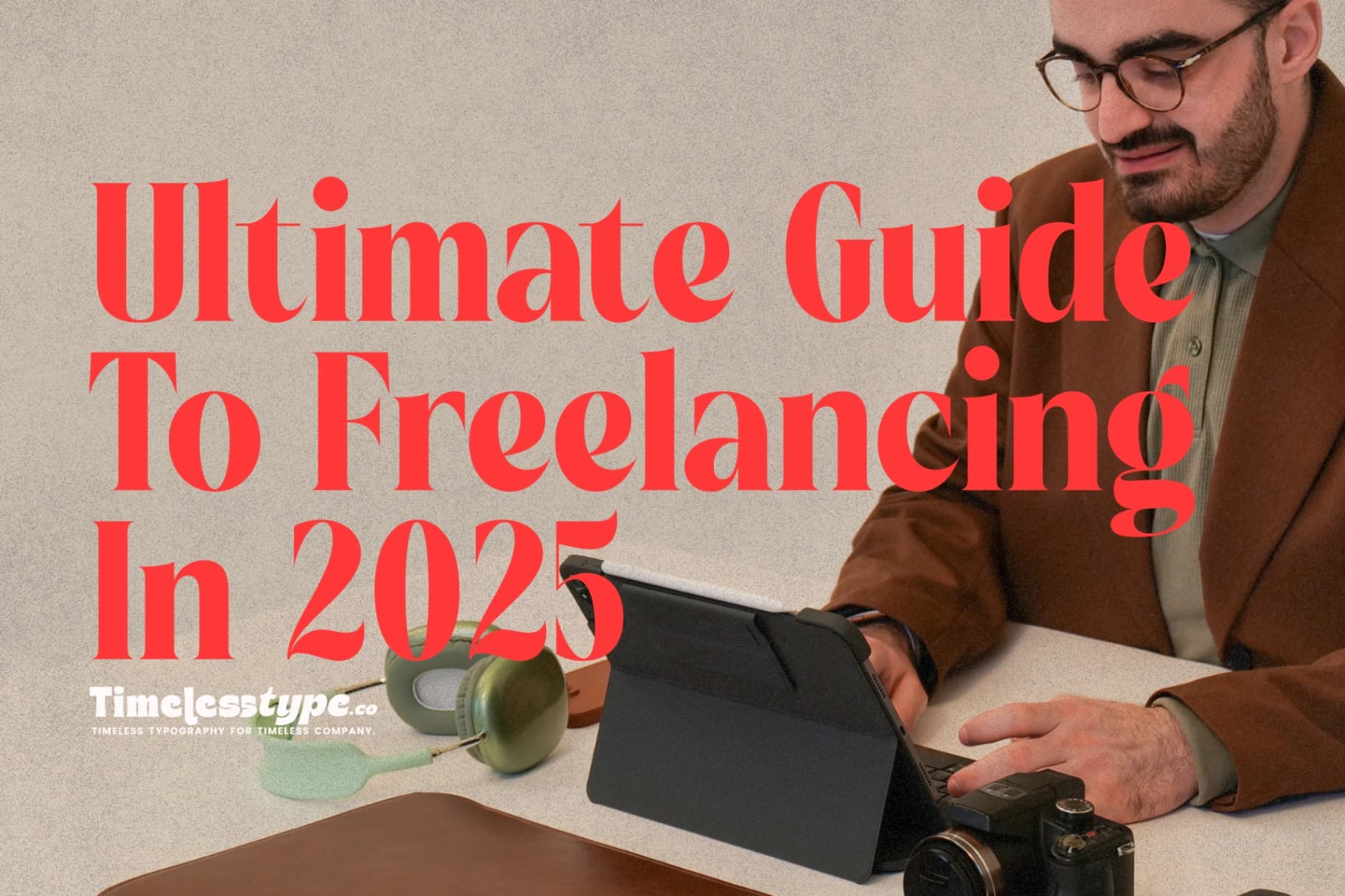 The Ultimate Guide to Freelancing in 2025: How to Start Succeed