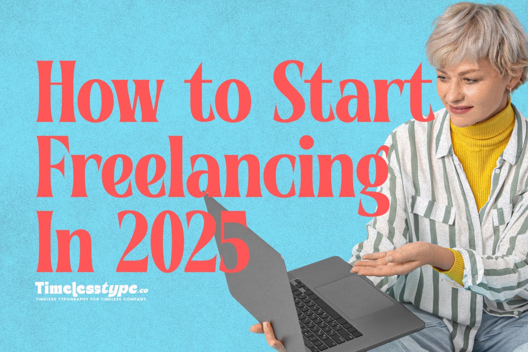 How to Start Freelancing in 2025: A Step-by-Step Guide