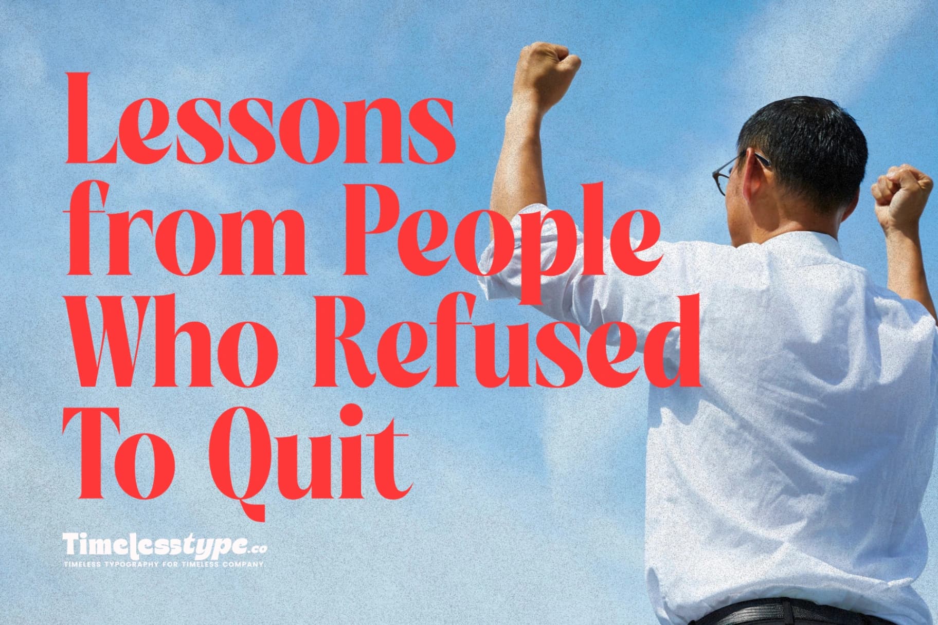 From Failure to Triumph: Lessons from People Who Refused to Quit