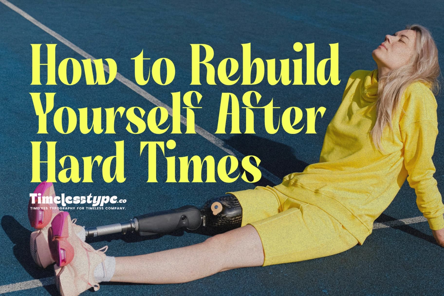 Lessons in Resilience: How to Rebuild Yourself After Hard Times