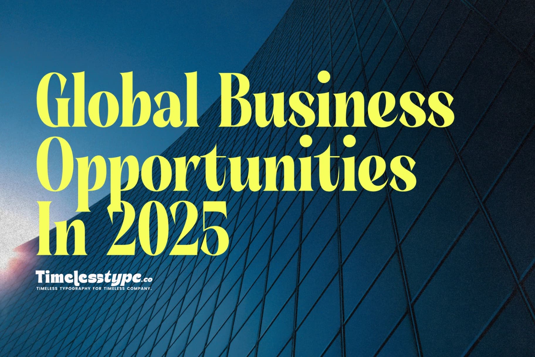 Global Business Opportunities in 2025: Where Growth Is Headed Next
