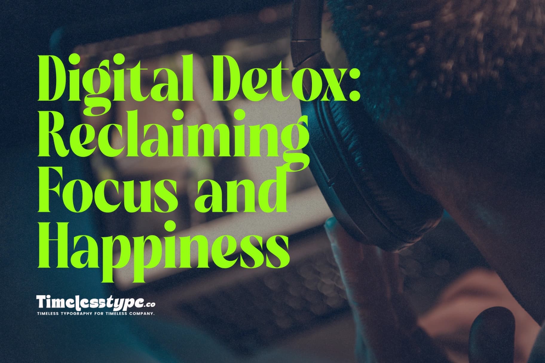Digital Detox: Reclaiming Focus and Happiness in the Screen Age