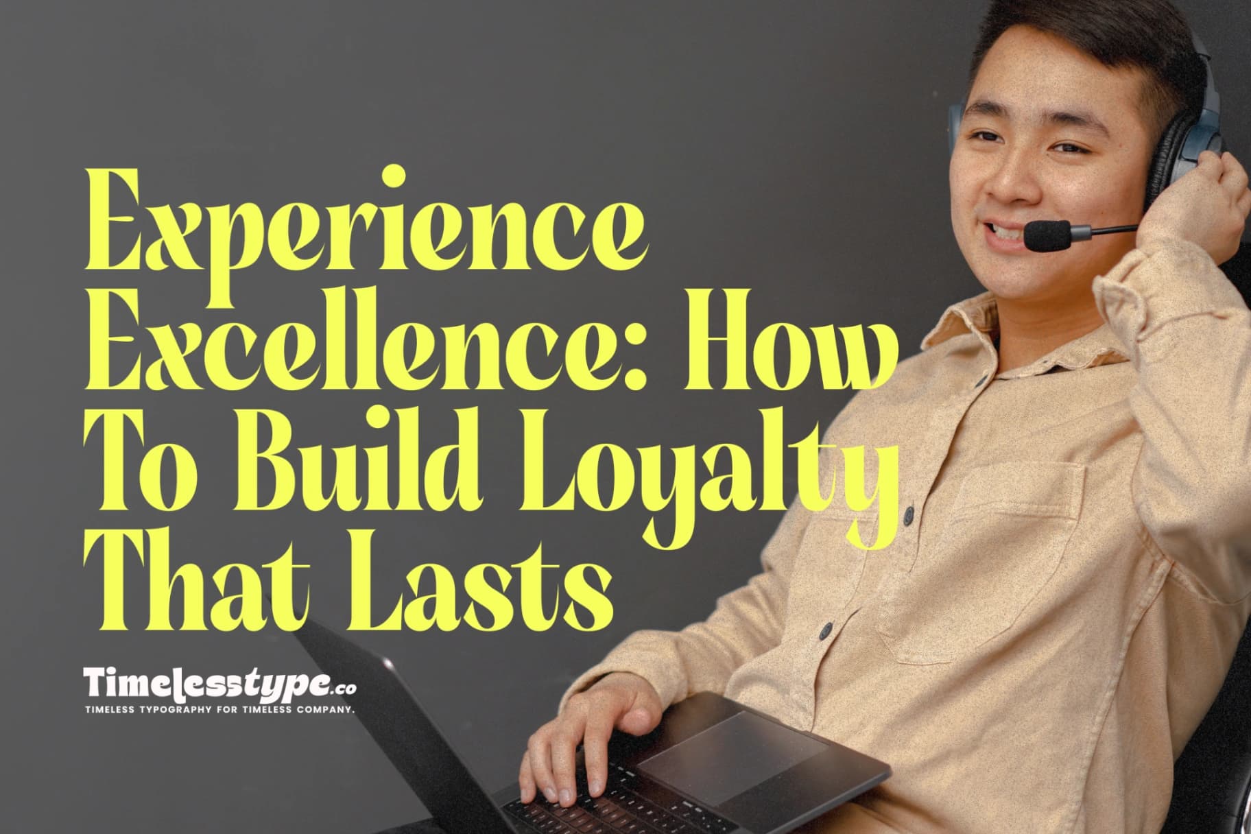 Customer Experience Excellence: How to Build Loyalty That Lasts