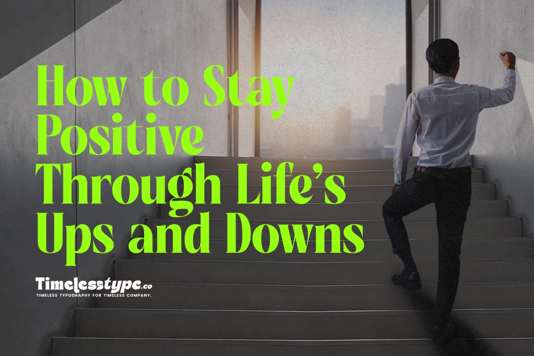 Everyday Inspiration: How to Stay Positive Through Life’s Ups and Downs