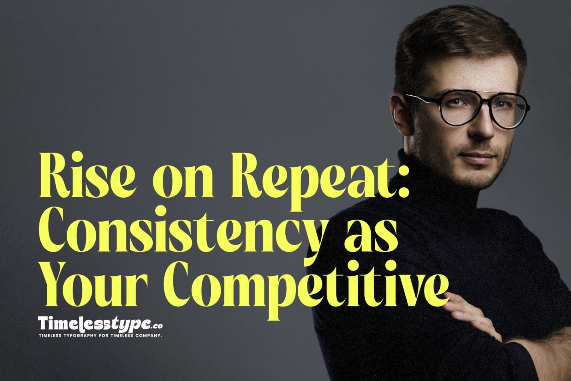 Rise on Repeat: Consistency as Your Competitive Edge