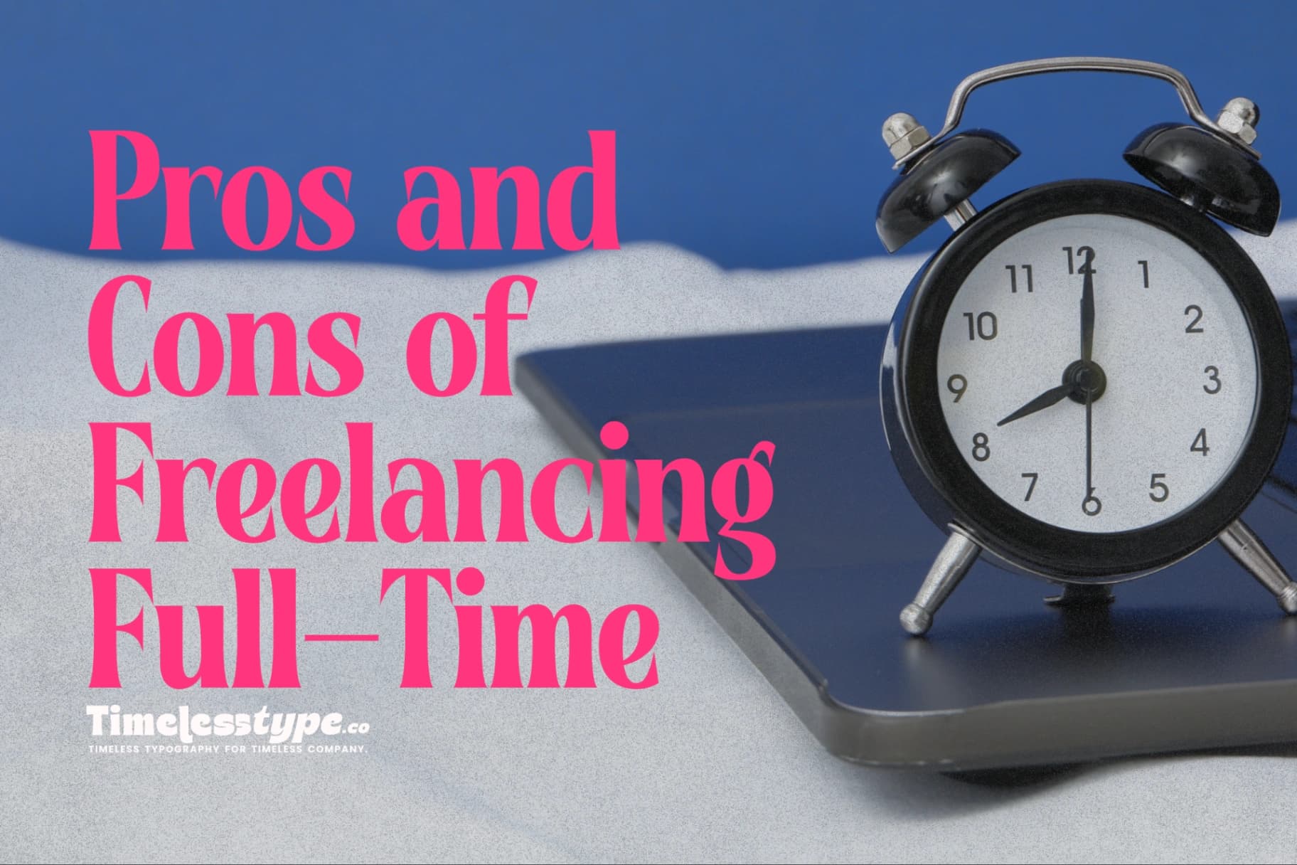 The Real Pros and Cons of Freelancing Full-Time