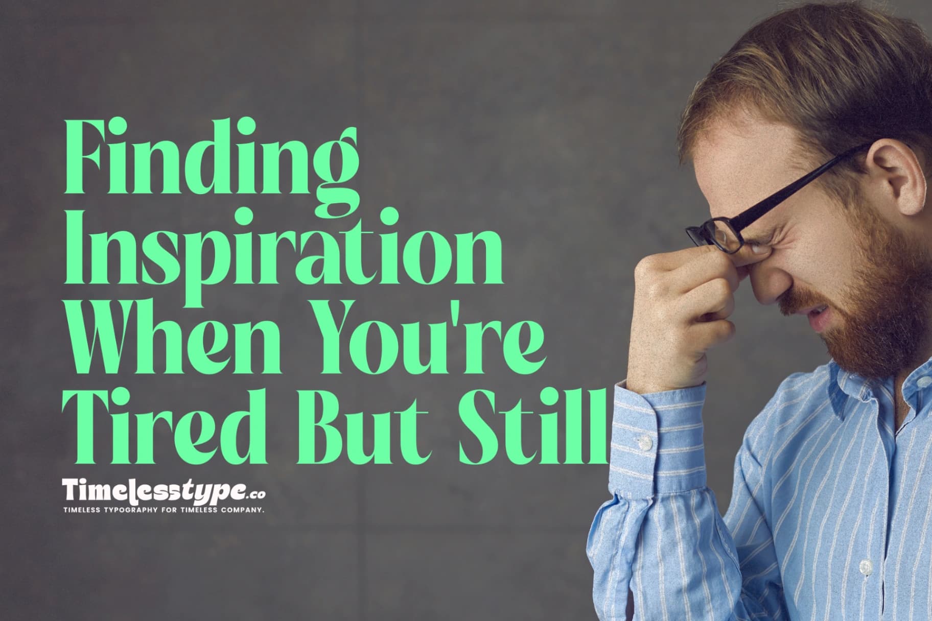 Finding Inspiration When You’re Tired but Still Trying