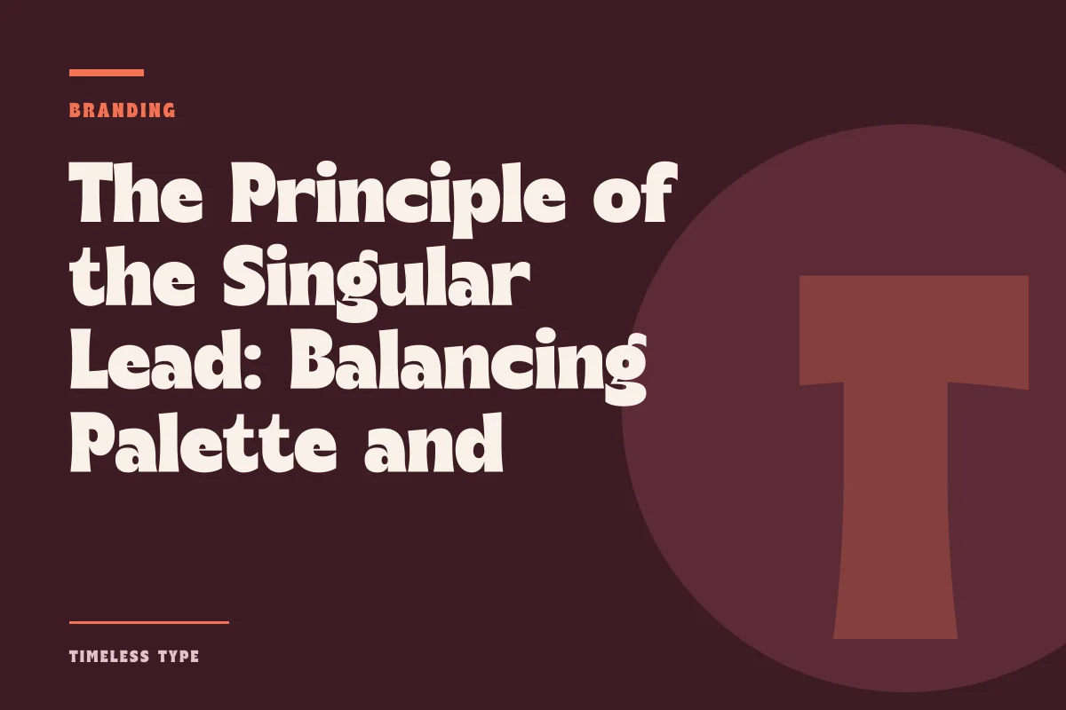 The Principle of the Singular Lead: Balancing Palette and Letterform — Timeless Type journal