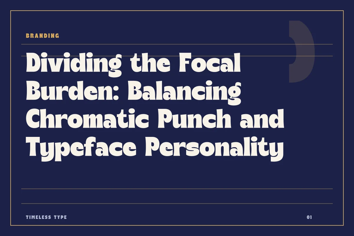 Dividing the Focal Burden: Balancing Chromatic Punch and Typeface Personality — Timeless Type journal