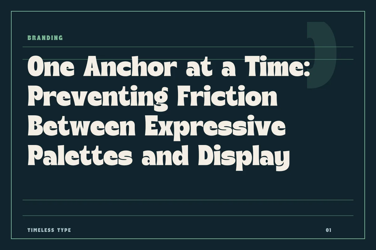 One Anchor at a Time: Preventing Friction Between Expressive Palettes and Display Type — Timeless Type journal