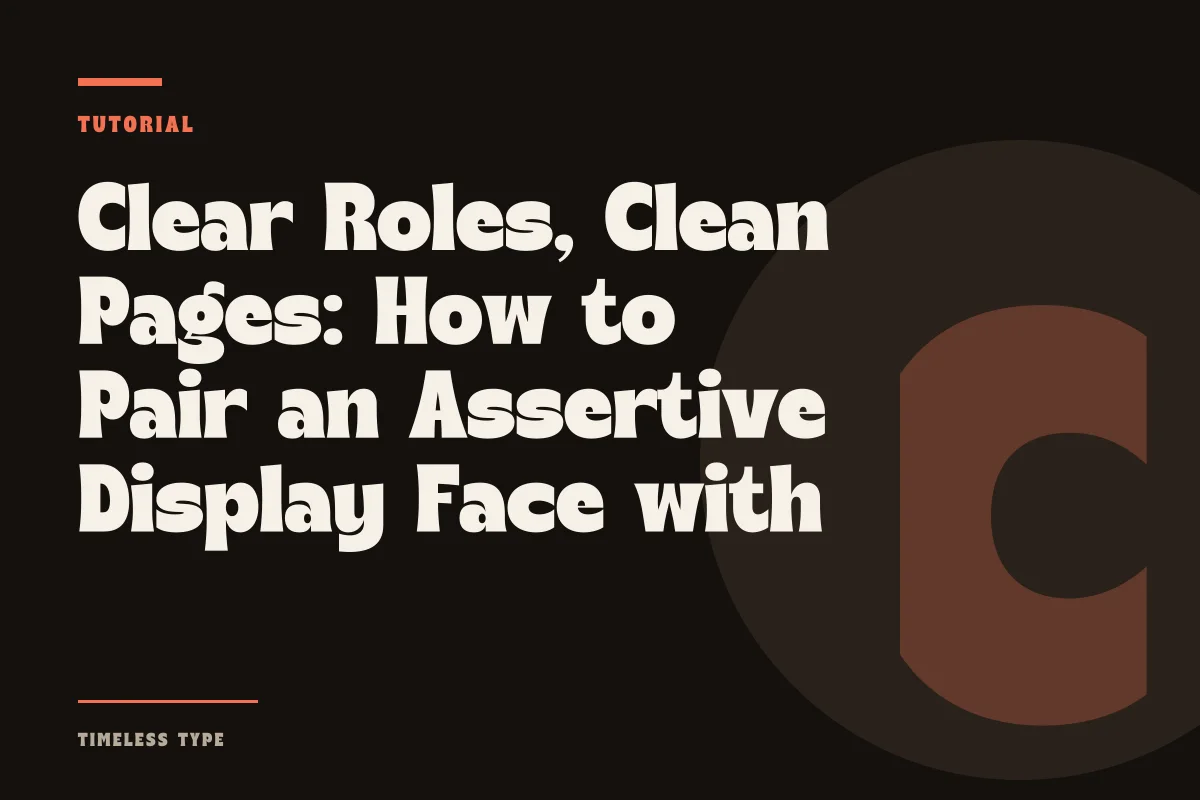 Clear Roles, Clean Pages: How to Pair an Assertive Display Face with Quiet Copy — Timeless Type journal