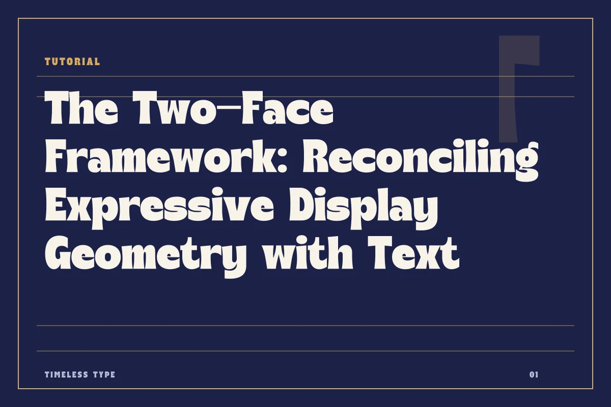 The Two-Face Framework: Reconciling Expressive Display Geometry with Text Legibility — Timeless Type journal