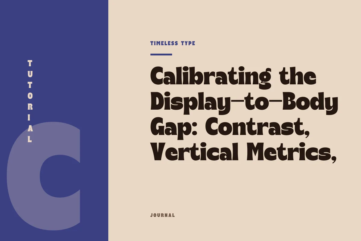 Calibrating the Display-to-Body Gap: Contrast, Vertical Metrics, and Layout Breakdown — Timeless Type journal