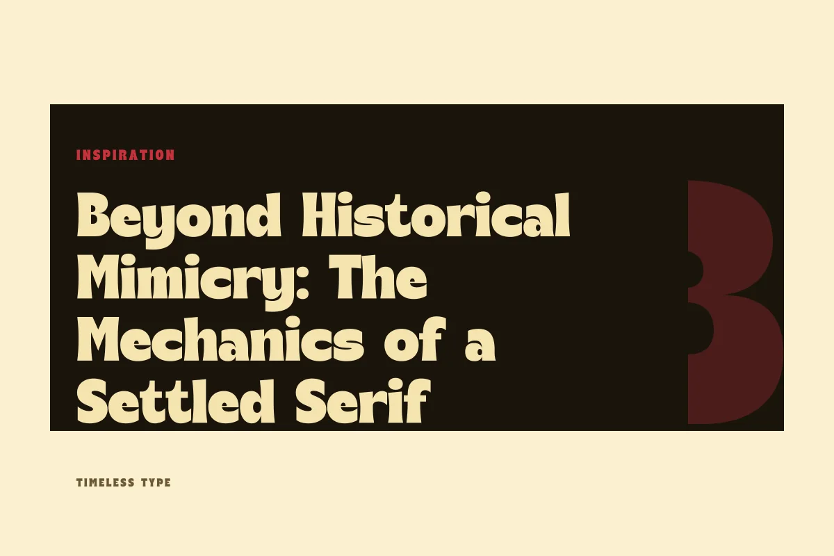 Beyond Historical Mimicry: The Mechanics of a Settled Serif — Timeless Type journal