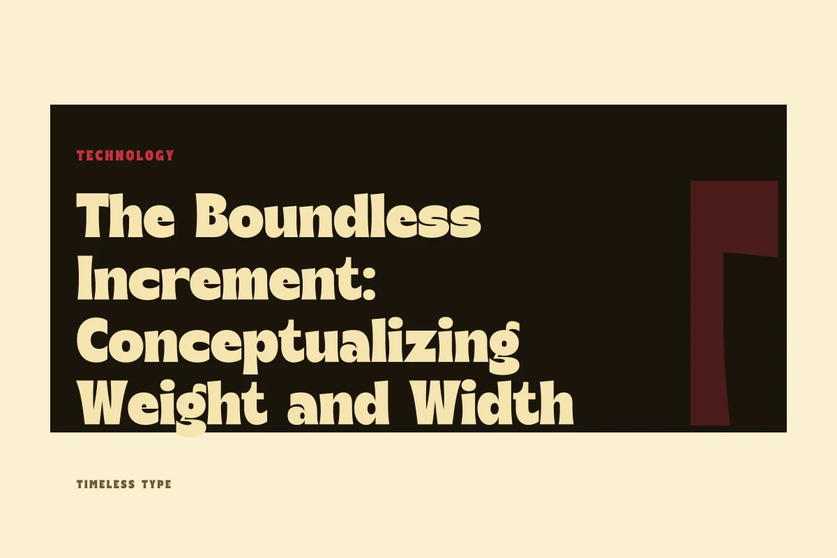 The Boundless Increment: Conceptualizing Weight and Width in a Single Typographic File — Timeless Type journal