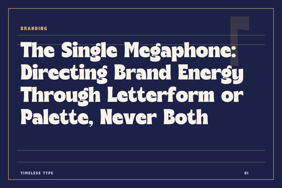 The Single Megaphone: Directing Brand Energy Through Letterform or Palette, Never Both — Timeless Type journal