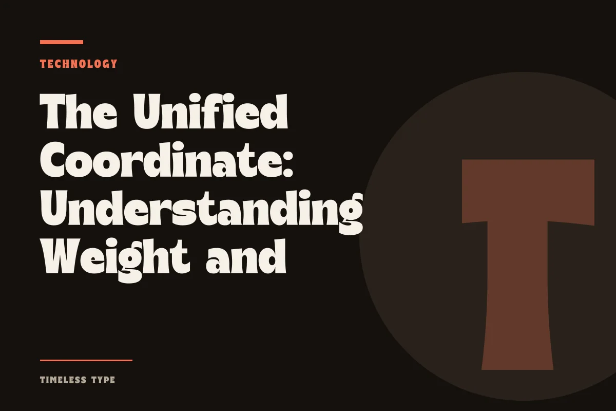 The Unified Coordinate: Understanding Weight and Width Within a Single Font File — Timeless Type journal