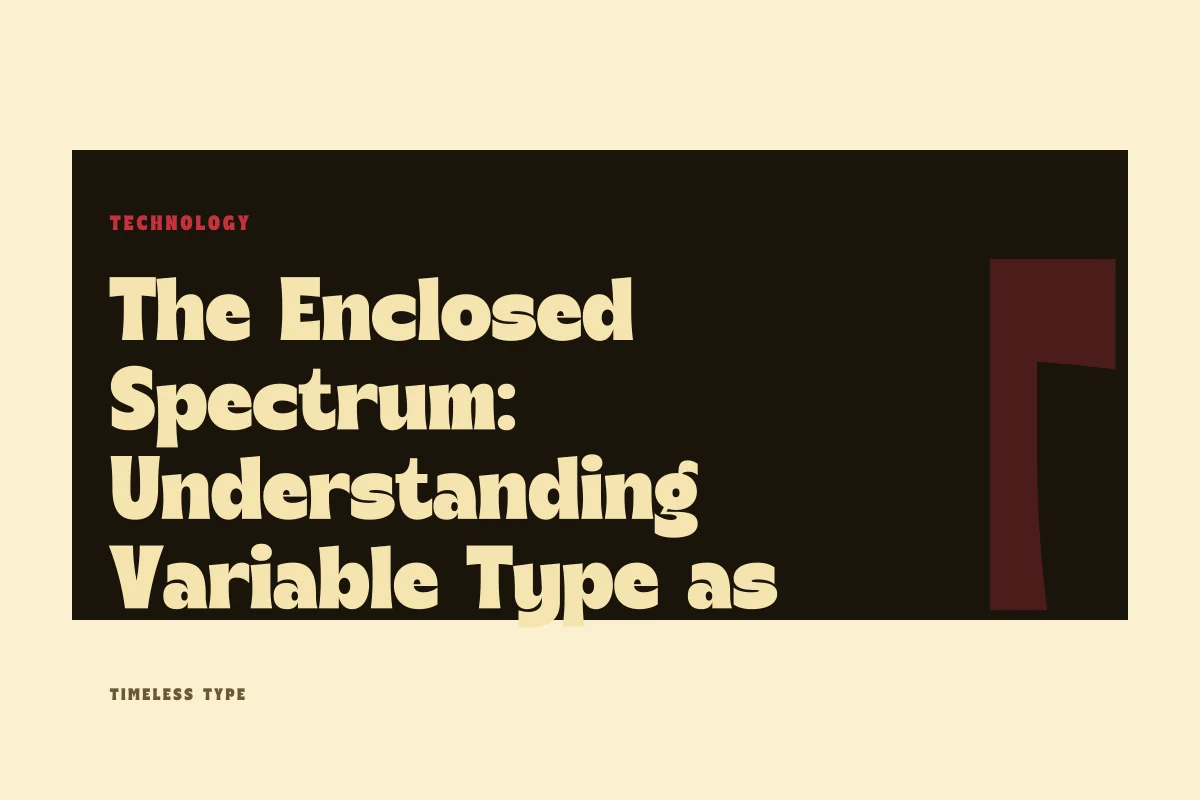 The Enclosed Spectrum: Understanding Variable Type as a Single Structural File — Timeless Type journal