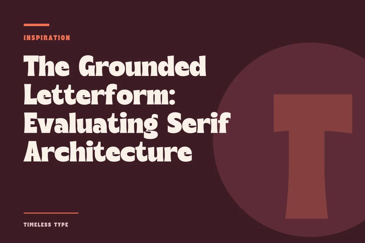The Grounded Letterform: Evaluating Serif Architecture Beyond Nostalgia — Timeless Type journal