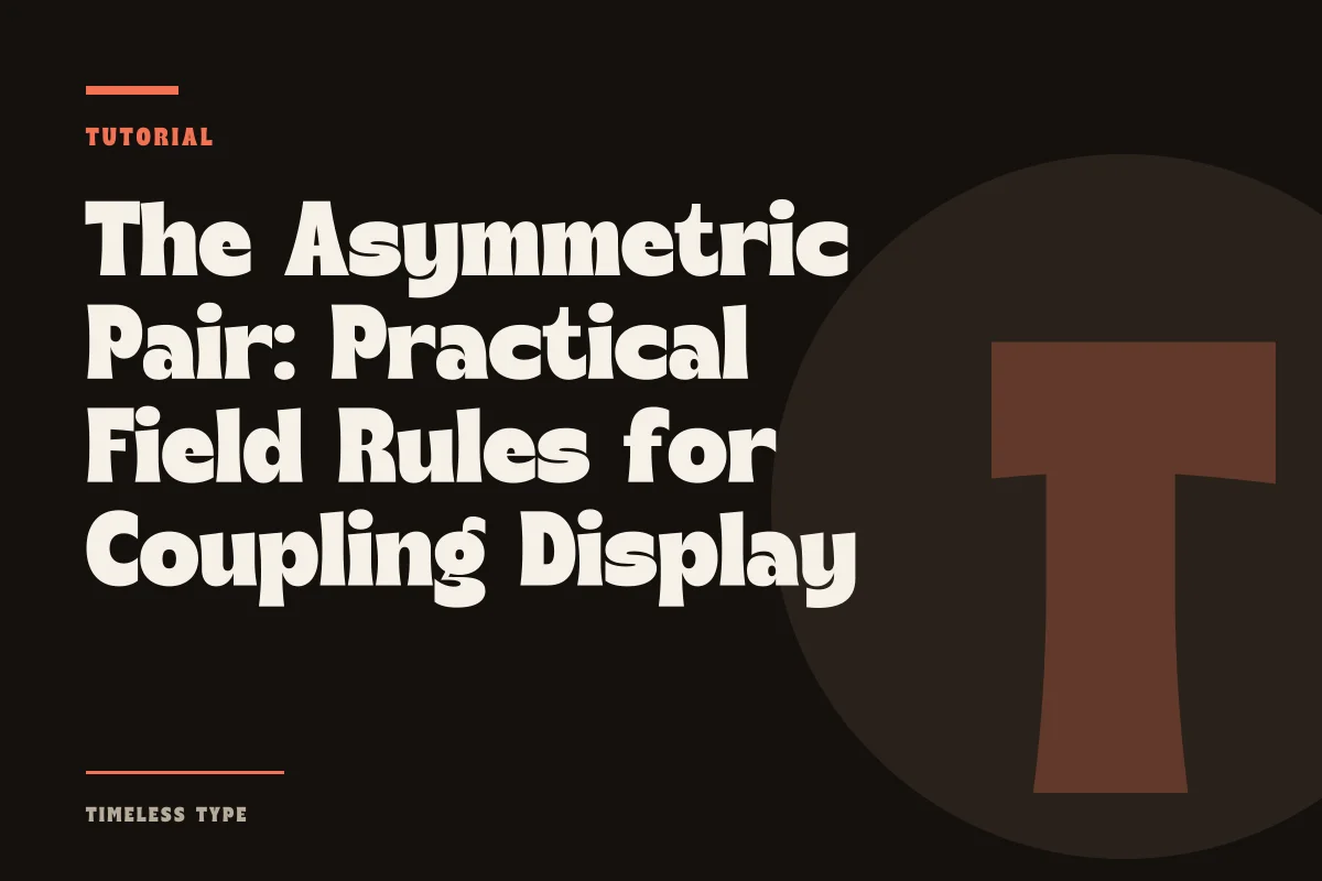 The Asymmetric Pair: Practical Field Rules for Coupling Display and Quiet Text — Timeless Type journal