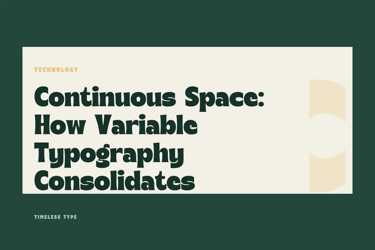 Continuous Space: How Variable Typography Consolidates Weight and Width — Timeless Type journal