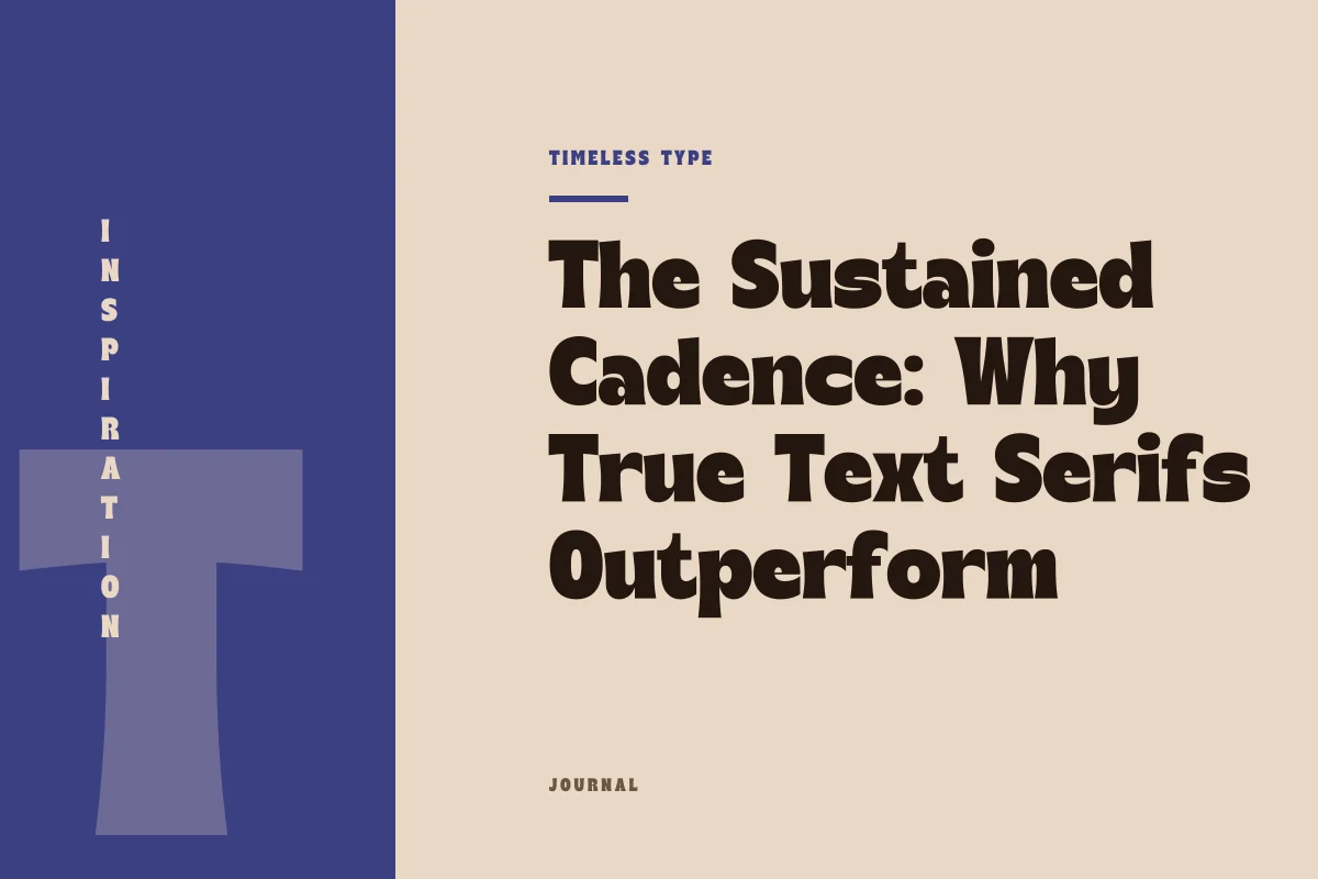 The Sustained Cadence: Why True Text Serifs Outperform Theatrical Period Forms — Timeless Type journal