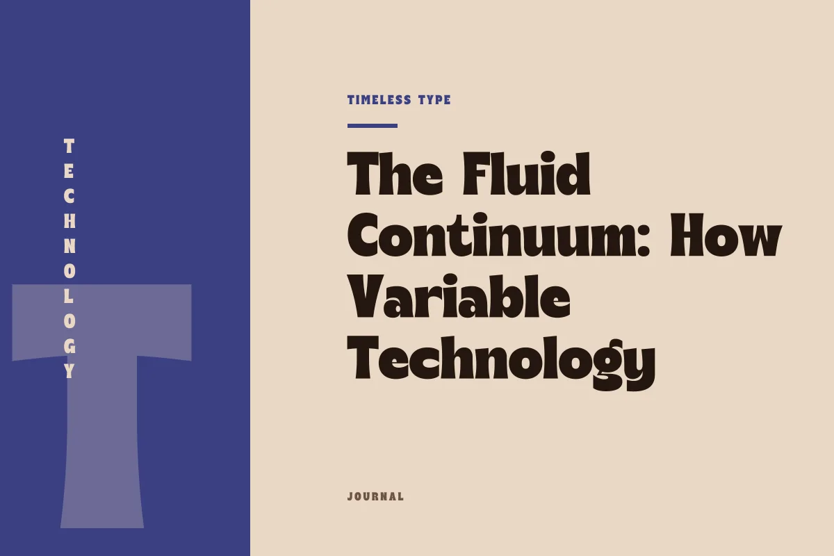The Fluid Continuum: How Variable Technology Consolidates Design Space — Timeless Type journal