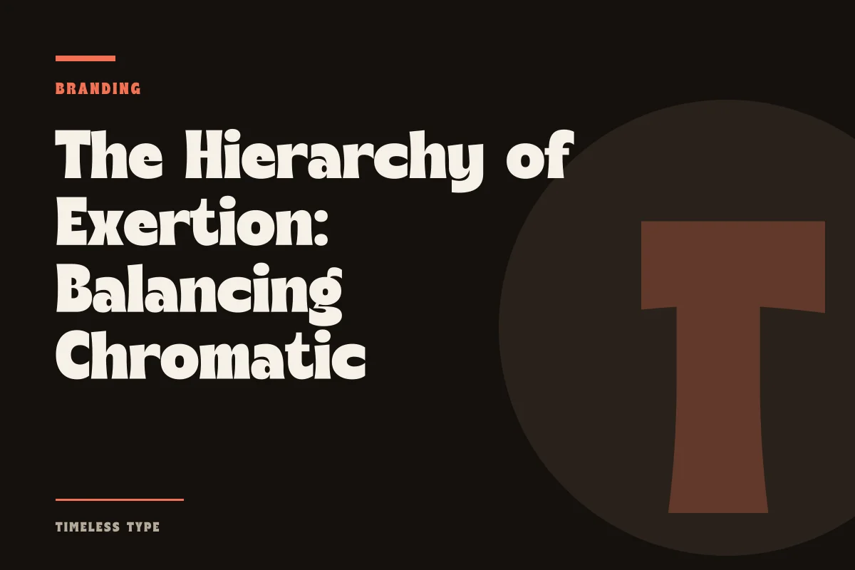 The Hierarchy of Exertion: Balancing Chromatic Saturation Against Display Forms — Timeless Type journal