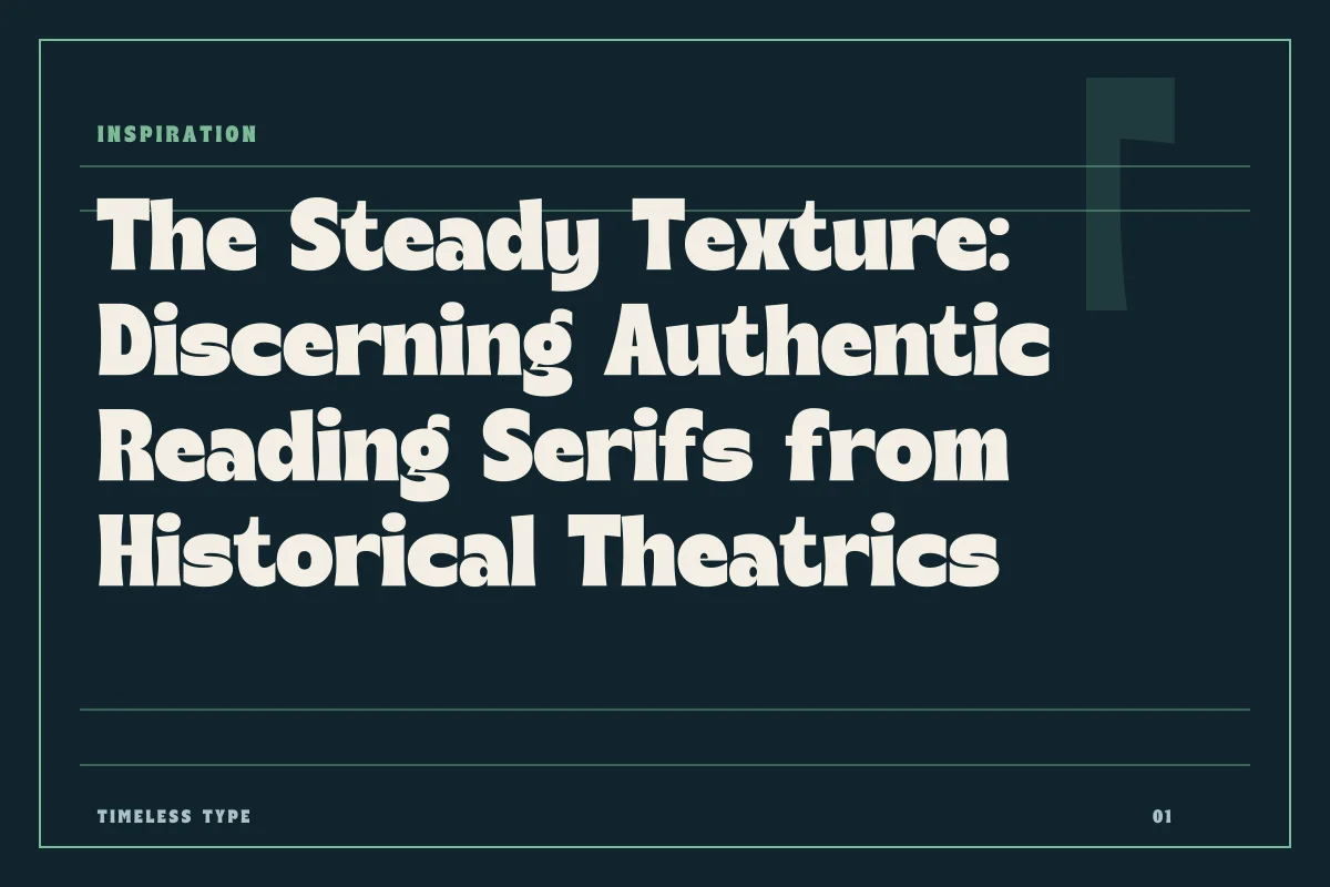 The Steady Texture: Discerning Authentic Reading Serifs from Historical Theatrics — Timeless Type journal